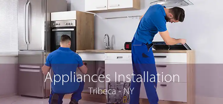 Appliances Installation Tribeca - NY