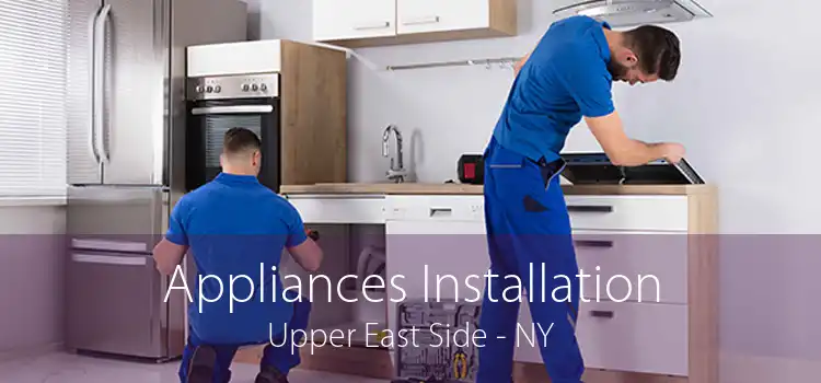 Appliances Installation Upper East Side - NY