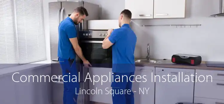 Commercial Appliances Installation Lincoln Square - NY
