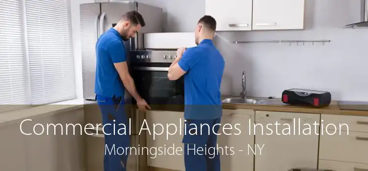 Commercial Appliances Installation Morningside Heights - NY