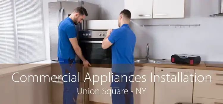 Commercial Appliances Installation Union Square - NY