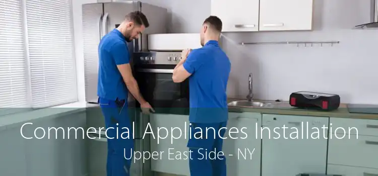 Commercial Appliances Installation Upper East Side - NY