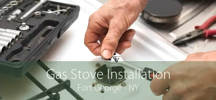 Gas Stove Installation Fort George - NY