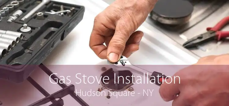 Gas Stove Installation Hudson Square - NY