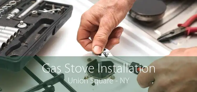 Gas Stove Installation Union Square - NY