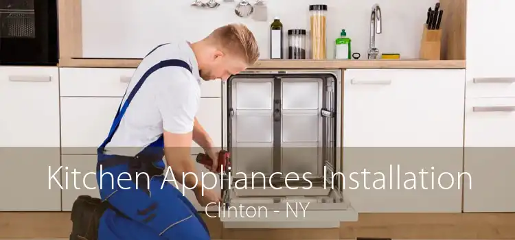 Kitchen Appliances Installation Clinton - NY