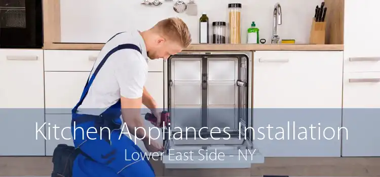 Kitchen Appliances Installation Lower East Side - NY