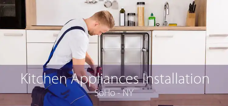 Kitchen Appliances Installation SoHo - NY