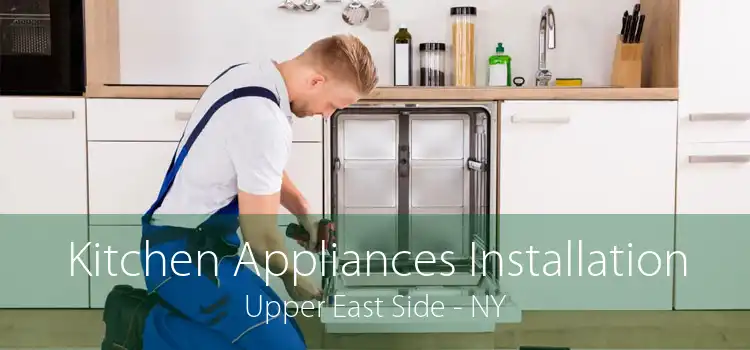 Kitchen Appliances Installation Upper East Side - NY