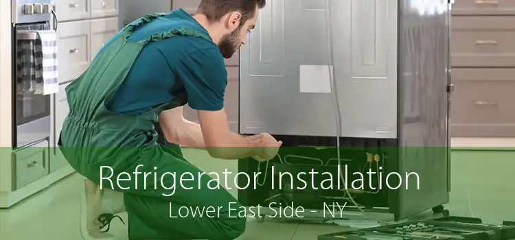 Refrigerator Installation Lower East Side - NY