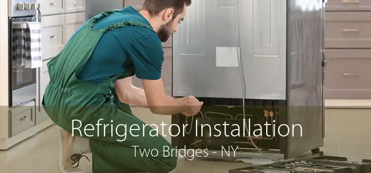 Refrigerator Installation Two Bridges - NY