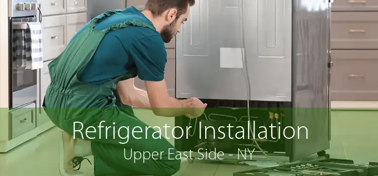 Refrigerator Installation Upper East Side - NY