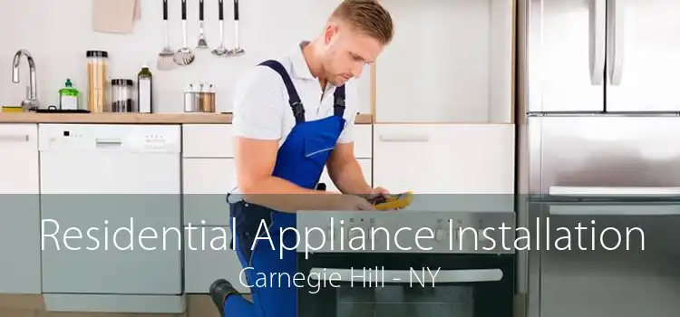 Residential Appliance Installation Carnegie Hill - NY