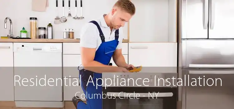 Residential Appliance Installation Columbus Circle - NY