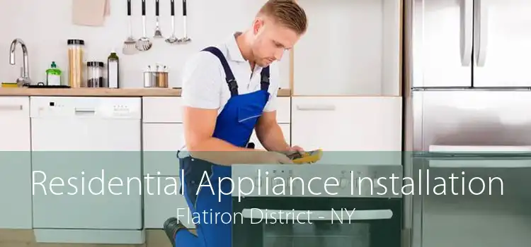 Residential Appliance Installation Flatiron District - NY