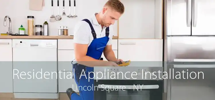 Residential Appliance Installation Lincoln Square - NY