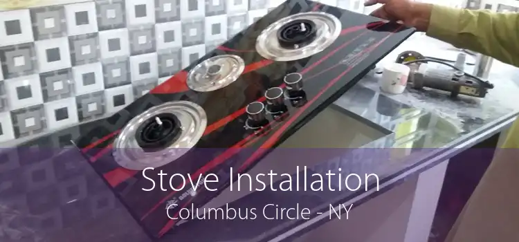 Stove Installation Columbus Circle - NY