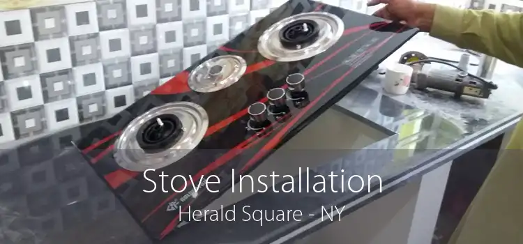 Stove Installation Herald Square - NY