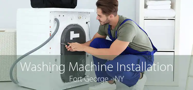 Washing Machine Installation Fort George - NY