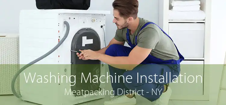 Washing Machine Installation Meatpacking District - NY